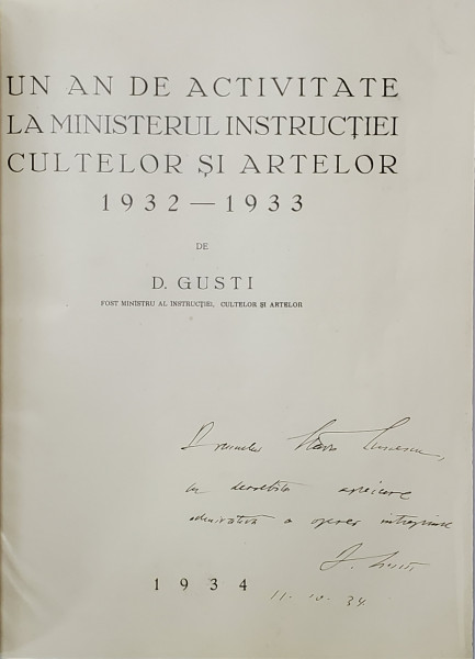 UN AN DE ACTIVITATE LA MINISTERUL INSTRUCTIEI CULTELOR SI ARTELOR, 1932-1935 de DIMITRIE GUSTI - BUCURESTI, 1934 *Dedicatie