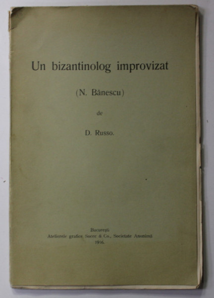 UN BIZANTINOLOG IMPROVIZAT - N. BANESCU - de  D. RUSSO , 1916