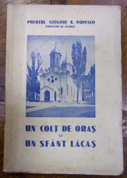 UN COLT DE ORAS SI UN SFANT LACAS . PAROHIA SI BISERICA HAGIU DIN BUCURESTI de GRIGORE N. POPESCU (1936)