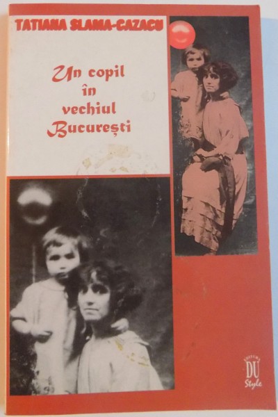 UN COPIL IN VECHIUL BUCURESTI de TATIANA SLAMA-CAZACU, 1998