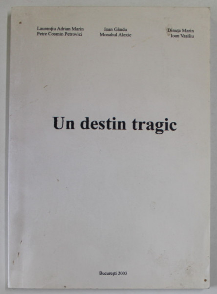 UN DESTIN TRAGIC de LAURENTIU ADRIAN MARIN ...IOAN VASILIU , 2003 , DEDICATIE *