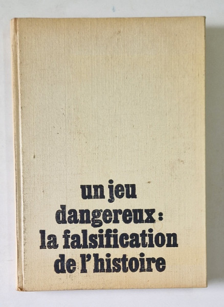 UN JEU DANGEREUX: LA FALSIFICATION DE L'HISTOIRE de STEFAN PASCU , 1987