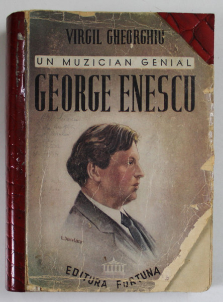 UN MUZICIAN GENIAL - GEORGE ENESCU de VIRGIL GHEORGHIU , BIOGRAFIE ROMANTATA , 1944 , DEDICATIE * , COPERTA CU LIPSURI , PREZINTA PETE , INSEMNARI SI URME DE UZURA