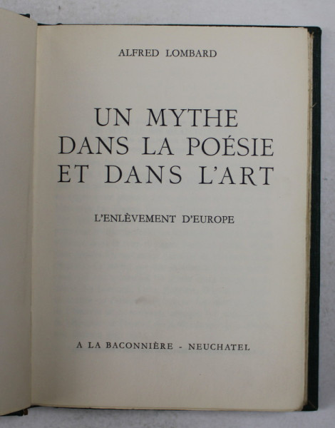 UN MYTHE DANS LA POESIE ET DANS L 'ART - L 'ENLEVEMENT D 'EUROPE par ALFRED LOMBARD , 1946 , EXEMPLAR NR. 641 DIN 3000 *