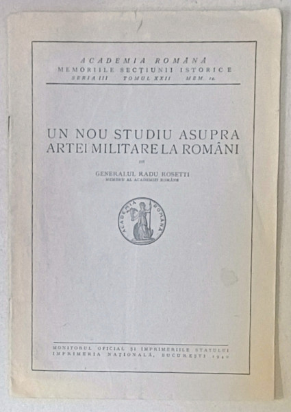 UN NOU STUDIU ASUPRA ARTEI MILITARE LA ROMANI de GENERALUL RADU ROSETTI , 1940