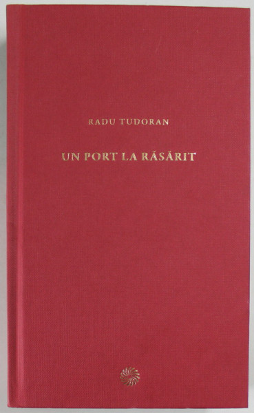 UN PORT LA RASARIT de RADU TUDORAN , 2011