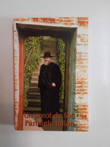 UN PREOT DE FOC , PARINTELE IULIAN , editie ingrijita de COSTION NICOLESCU , 2000 *DEDICATIE