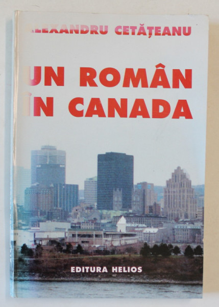 UN ROMAN IN CANADA de ALEXANDRU CETATEANU , 1995