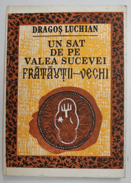 UN SAT DE PE VALEA SUCEVEI , FRATAUTII - VECHI de DRAGOS LUCHIAN , 1986