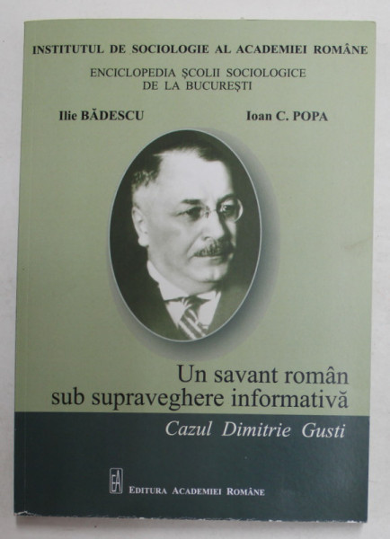 UN SAVANT ROMAN SUB SUPRAVEGHERE INFORMATIVA - CAZUL DIMITRIE GUSTI de ILIE BADESCU si IOAN C.. POPA , 2019