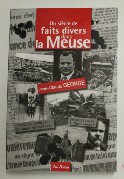 UN SIECLE DE FAITTS DIVERS DANS LA MEUSE par JEAN - CLAUDE GEORGE , 2015