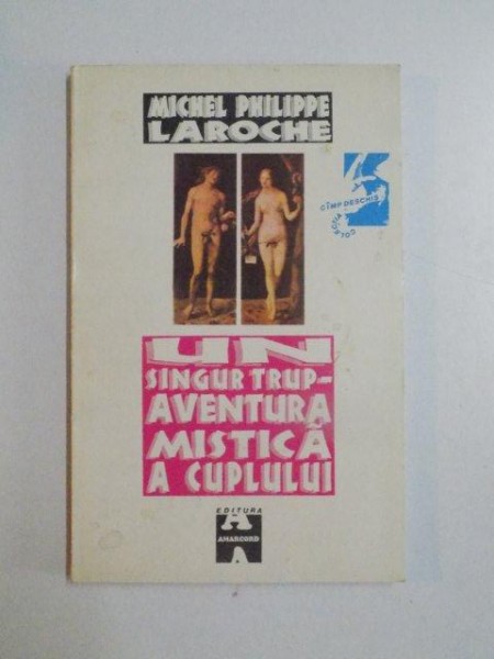 UN SINGUR TRUP , AVENTURA MISTICA A CUPLULUI de MICHEL PHILIPPE LAROCHE , 1995