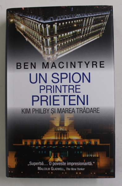 UN SPION PRINTRE PRIETENI - KIM PHILBY SI MAREA TRADARE de BEN MACINTYRE , 2016