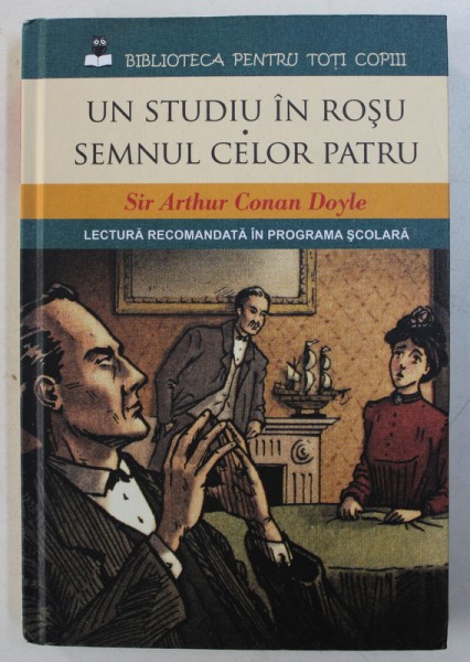 UN STUDIU IN ROSU / SEMNUL CELOR PATRU de SIR ARTHUR CONAN DOYLE , 2016