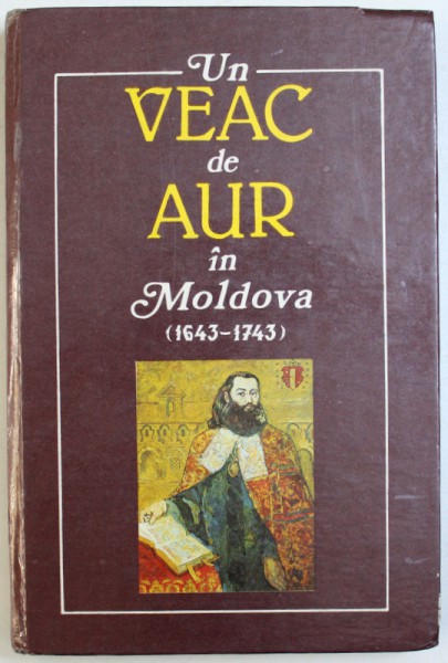 UN VEAC DE AUR IN MOLDOVA ( 1643 - 1743) ,  CONTRIBUTII LA STUDIUL CULTURII SI LITERATURII ROMANE VECHI , coordonator VIRGIL CANDEA , 1996