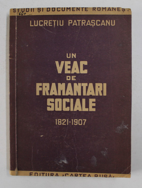 UN VEAC DE FRAMANTARI SOCIALE 1821-1907 de LUCRETIU PATRASCANU  1945