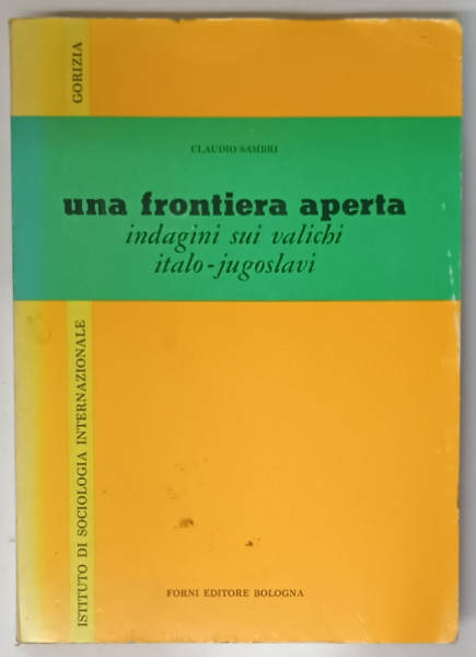 UNA FRONTIERA APERTA , INDAGINI SUI VALICHI ITALO - JUGOSLAVI di CLAUDIO SAMBRI , 1970