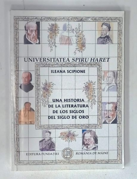 UNA HISTORIA DE LA LITTERATURA DE LOS SIGLOS DEL SIGLO DE ORO de ILEANA  SCIPIONE , 2004, TEXT IN LIMBA SPANIOLA