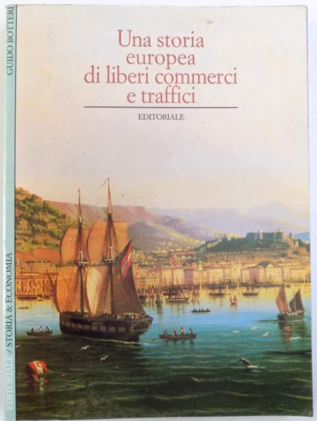 UNA STORIA EUROPEA DI LIBERI COMMERCI E TRAFFICI de GUIDO BOTTERI, 1998