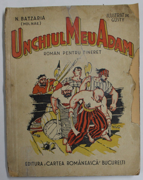 UNCHIUL MEU ADAM , ROMAN PENTRU TINERET , ilustrat de GUSTY , de N. BATZARIA ( MOS NAE ) , 1934 *PREZINTA URME DE UZURA * VEZI FOTO