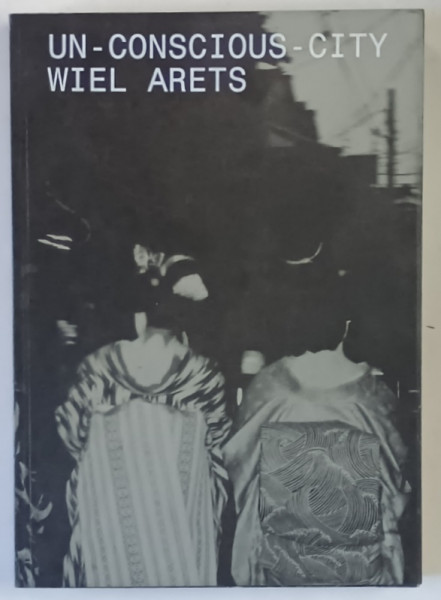 UNCONSCIOUS , PROCESSING PERCEPTION , MEMORY , LEARNING , THOUGHT , AND LANGUAGE WITHOUT AWARENESS by WIEL ARETS , 2019