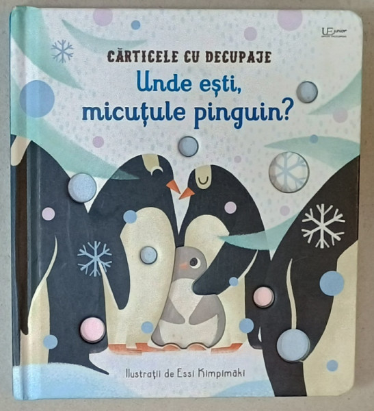 UNDE ESTI , MICUTULE PINGUIN ? , CARTICELE CU DECUPAJE , ilustratii ESSI KIMPIMAKI , 2022