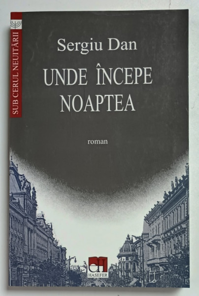 UNDE INCEPE NOAPTEA , roman de SERGIU DAN , 2000