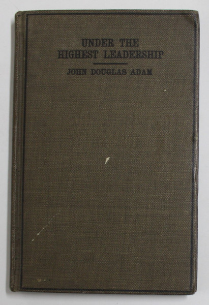 UNDER THE HIGHEST LEADERSHIP by JOHN DOUGLAS ADAM , 1918