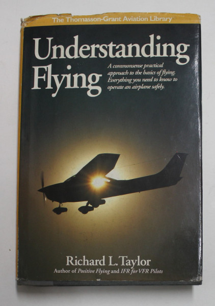 UNDERSTANDING FLYING by RICHARD L. TAYLOR , illustrations by PAUL C. HAYNE , A ..PRACTICAL APPROACH TO THE BASICS OF FLYING ..., 1992