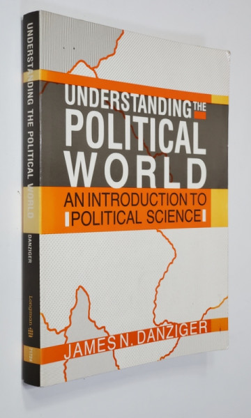 UNDERSTANDING THE POLITICAL WORLD by JAMES N. DANZIGER , 1991