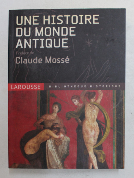 UNE HISTOIRE DU MONDE ANTIQUE preface de CLAUDE MOSSE , 2005