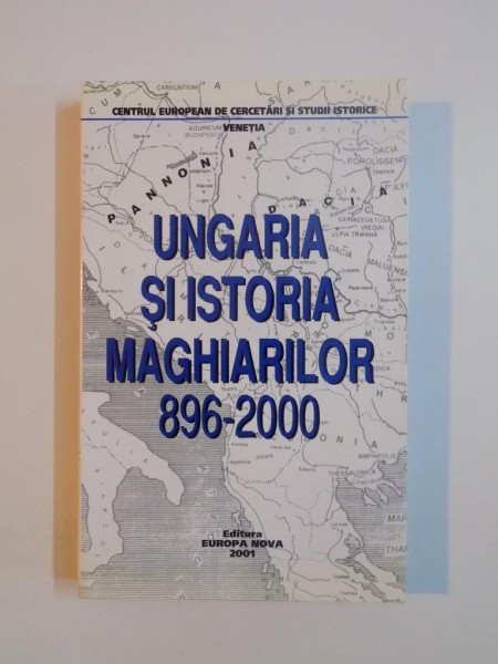 UNGARIA SI ISTORIA MAGHIARILOR 896-2000 , 2001