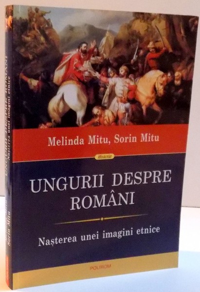 UNGURII DESPRE ROMANI de MELINDA MITU , SORIN MITU , 2014