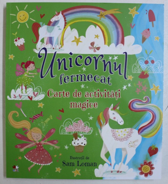 UNICORNUL FERMECAT - CARTE DE ACTIVITATI MAGICE , ilustratii de SAM LOMAN , 2018