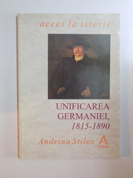 UNIFICAREA GERMANIEI 1815 - 1890 - ADRINA STILES , 1998