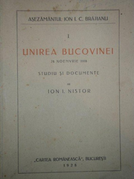 UNIREA BUCOVINEI 28 NOIEMBRIE 1918, STUDIU SI DOCUMENTE de ION. I. NISTOR 1928