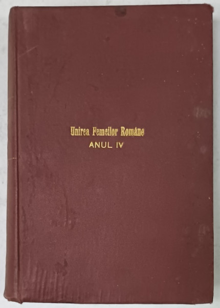 UNIREA FEMEILOR ROMANE , PUBLICATIE LUNARA , ANUL IV , NR. 1-12 , AN COMPLET , COLEGAT , 1912