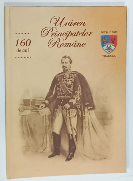 UNIREA  PRINCIPATELOR ROMANE , 160 DE ANI , ALBUM CU IMAGINE SI TEXT , CU TIMBRE TEMATICE  ATASATE , EDITAT DE ROMFILATELIA , 2019