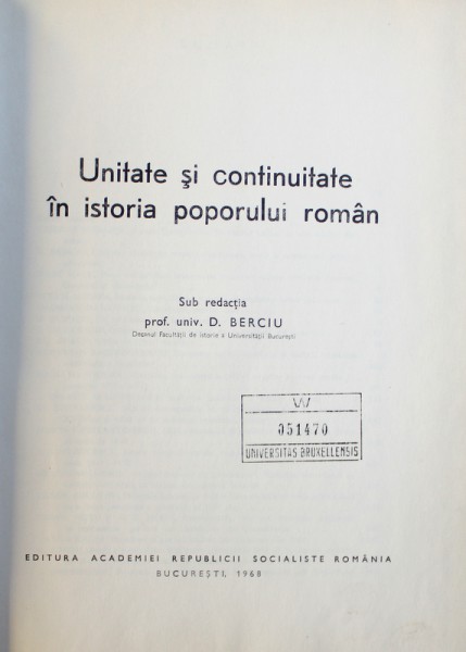 UNITATE SI CONTINUITATE IN ISTORIA POPORULUI ROMAN de D. BERCIU , 1968