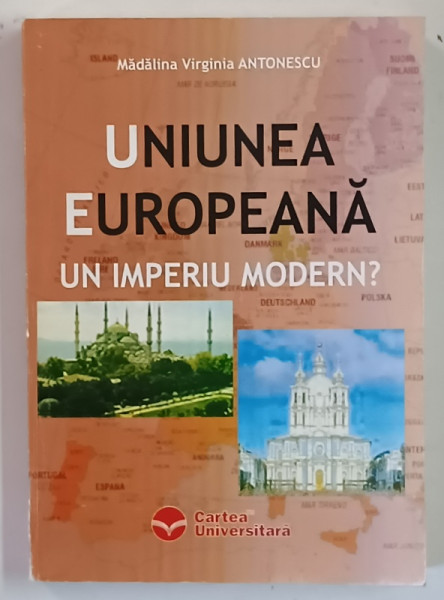 UNIUNEA EUROPEANA , UN IMPERIU MODERN ? de NADALINA VIRGINIA ANTONESCU , 2005