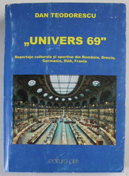 '' UNIVERS 69 '' de DAN TEODORESCU , reportaje culturale si sportive ..., 2019 , DEDICATIE *