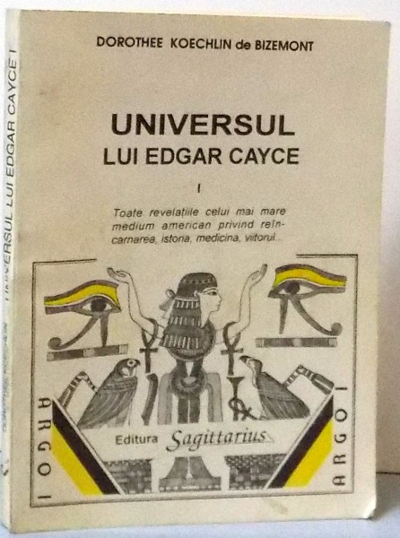 UNIVERSUL LUI EDGAR CAYCE , VOL I de DOROTHEE KOECHLIN DE BIZEMONT , 1993 * PREZINTA SUBLINIERI CU PIXUL