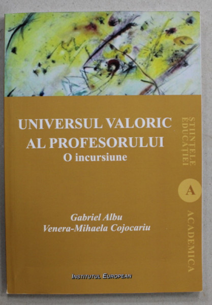 UNIVERSUL VALORIC AL PROFESORULUI , O INCURSIUNE de GABRIEL ALBU si VENERA - MIHAELA COJOCARIU , 2019