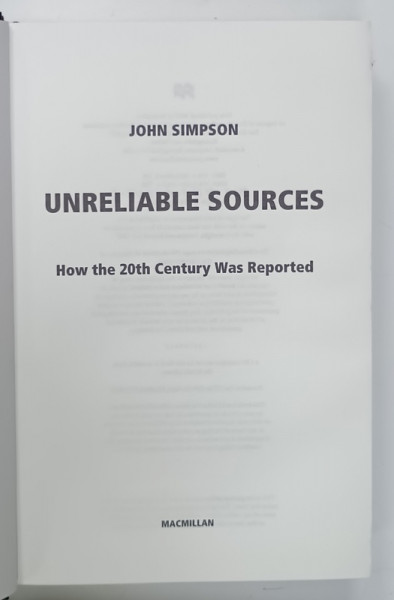 UNRELIABLE SOURCES , HOW THE 20th CENTURY WAS REPORTED by JOHN SIMPSON , 2010 , PREZINTA PETE PE BLOCUL DE FILE SI URME DE UZURA