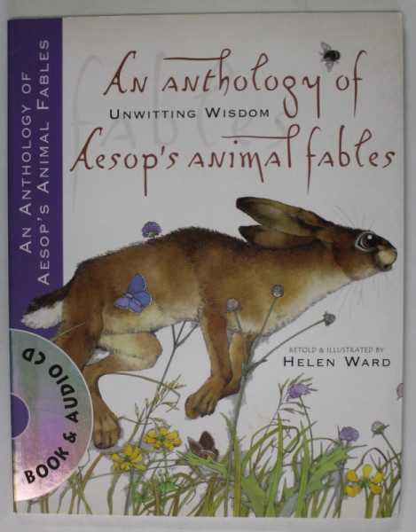 UNWITTING WISDOM , AN ANTHOLOGY OF AESOP 'S ANIMAL FABLES , retold and illustrated by HELEN WARD , 2007 , CD INCLUS *