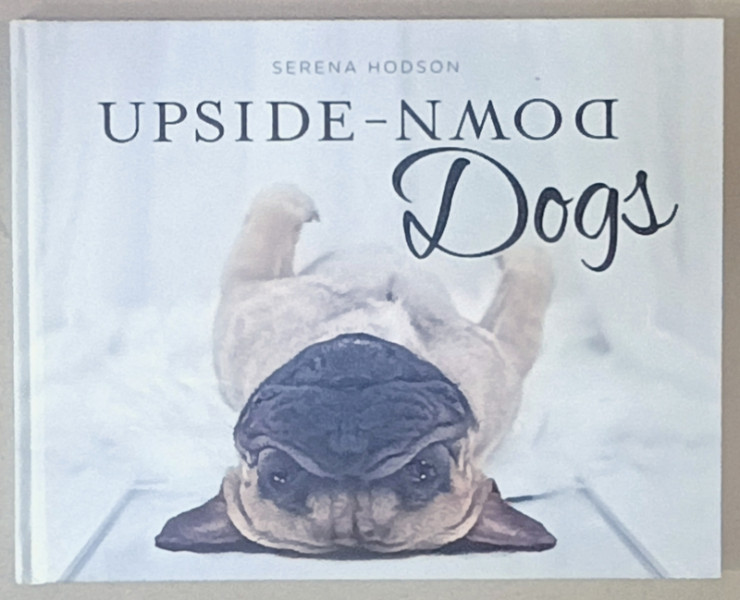 UPSIDE - DOWN DOGS by SERENA HODSON , ALBUM DE FOTOGRAFIE , 2017