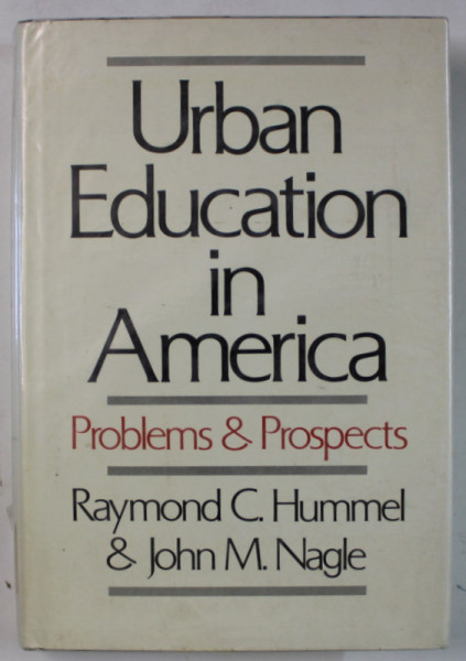 URBAN EDUCATION IN AMERICA , PROBLEMS and PROSPECTS by RAYMOND C. HUMMEL and JOHN M. NAGLE , 1973