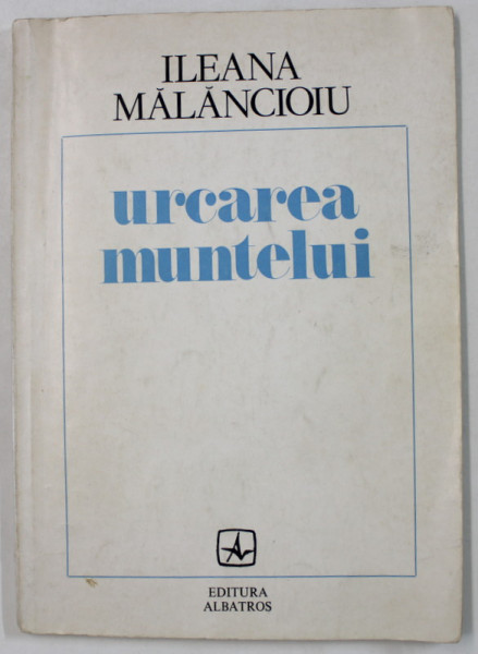 URCAREA MUNTELUI de ILEANA MALANCIOIU , VERSURI , 1985 , DEDICATIE *