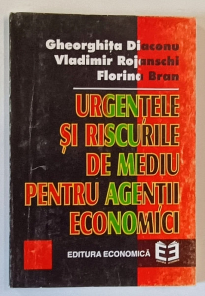 URGENTELE SI RISCURILE DE MEDIU PENTRU AGENTII ECONOMICI de GHEORGHITA DIACONU ...FLORINA BRAN , 1997