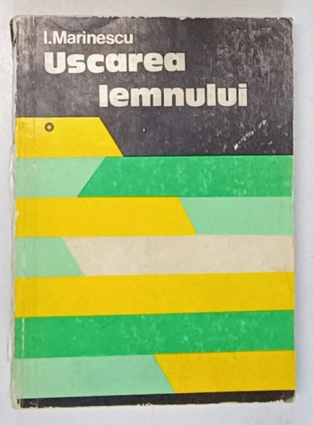 USCAREA LEMNULUI de ION MARINESCU , VOLUMUL I , 1979 *PREZINTA URME DE UZURA